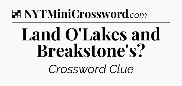 Solution: Land O'Lakes and Breakstone's - NYT Crossword