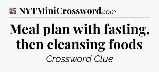 Meal plan with fasting, then cleansing foods Codycross
