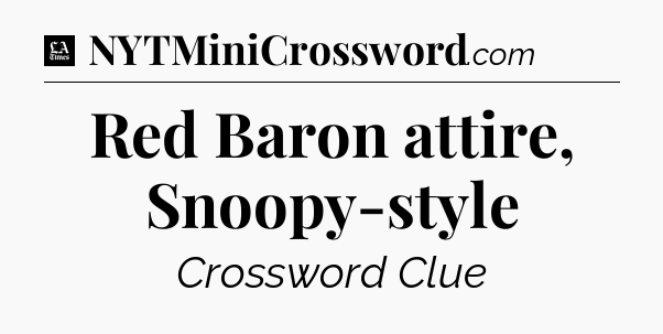 Red Baron attire, Snoopy-style - LA Times Crossword