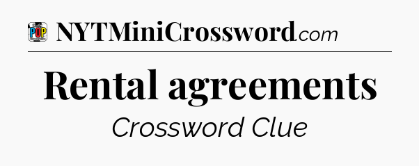 Rental agreements Crossword Clue
