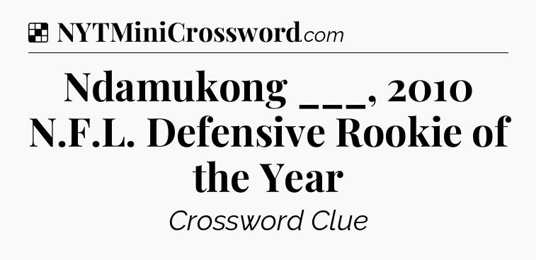 Solution: Ndamukong ___, 2010 N.F.L. Defensive Rookie of the Year - NYT Crossword