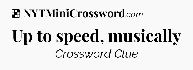 Solution: Up to speed, musically - NYT Crossword