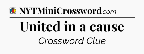 United in a cause Crossword Clue