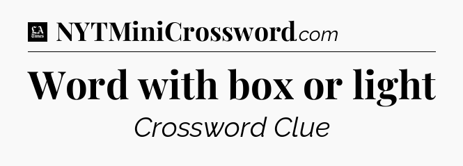 Word with box or light - LA Times Crossword