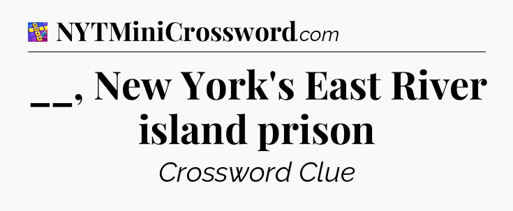 __, New York's East River island prison Codycross
