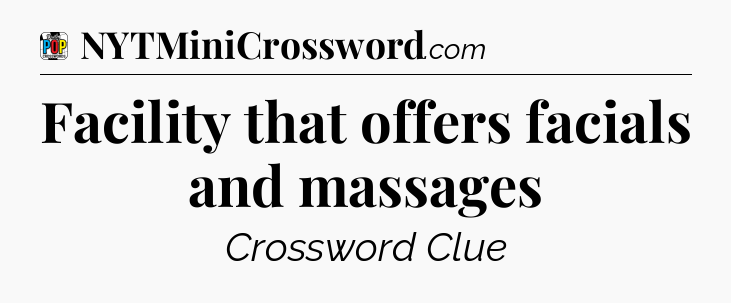 Facility that offers facials and massages Crossword Clue
