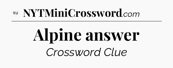 Alpine answer - WSJ Crossword