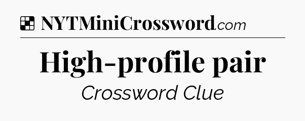Solution: High-profile pair - NYT Crossword