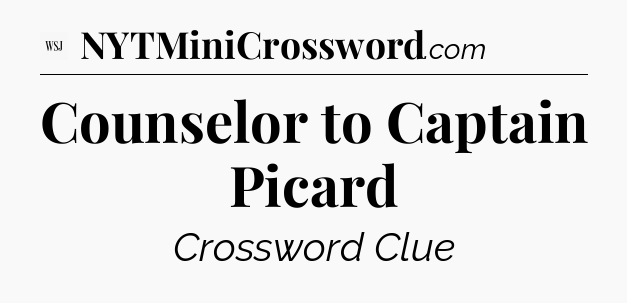 Counselor to Captain Picard - WSJ Crossword