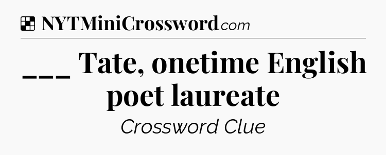 Solution: ___ Tate, onetime English poet laureate - NYT Crossword