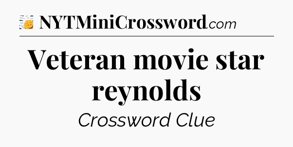 Veteran movie star reynolds - 7 Little Words