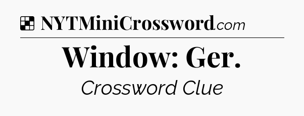 Solution: Window: Ger - NYT Crossword