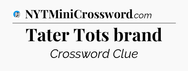 Tater Tots brand Crossword Clue