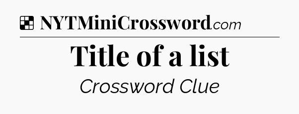 Title of a list NYT Crossword