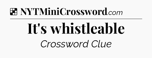 Solution: It's whistleable - NYT Crossword