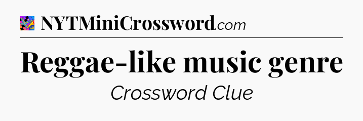 Reggae-like music genre Crossword Clue