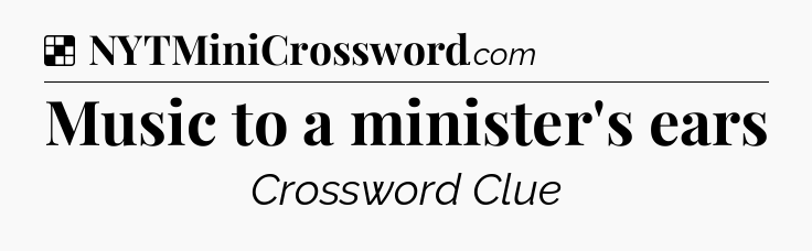 Solution: Music to a minister's ears - NYT Crossword