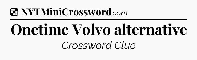 Solution: Onetime Volvo alternative - NYT Crossword