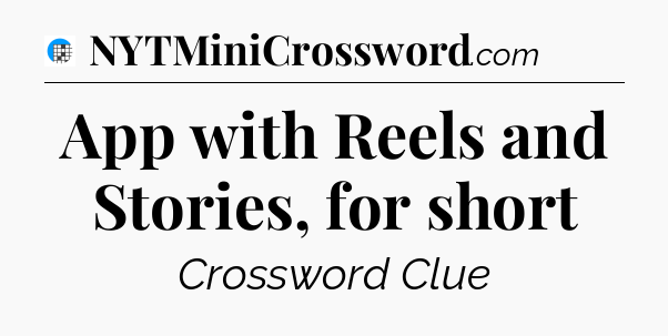App with Reels and Stories, for short Crossword Clue