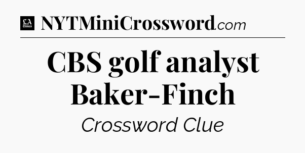 CBS golf analyst Baker-Finch - LA Times Crossword