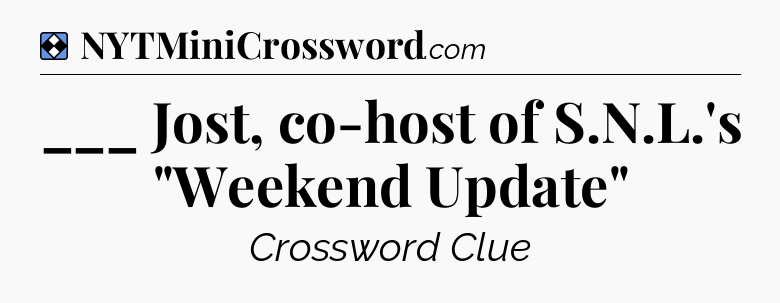 Solution: ___ Jost, co-host of S.N.L.'s 