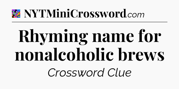 Rhyming name for nonalcoholic brews Crossword Clue
