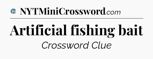 Artificial fishing bait Crossword Clue