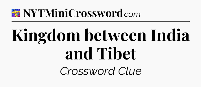 Kingdom between India and Tibet Codycross