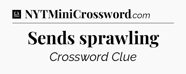 Sends sprawling - LA Times Crossword