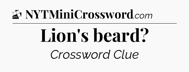Lion's beard - Daily Themed Classic Crossword