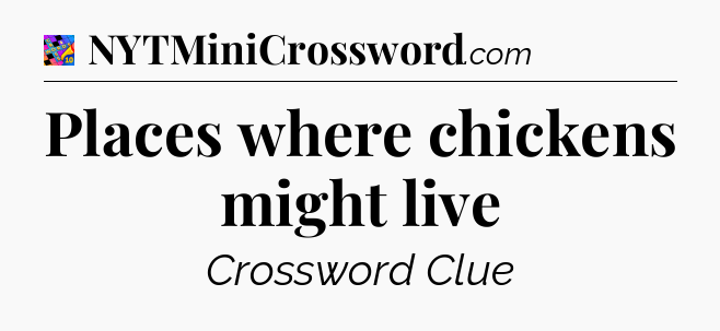 Places where chickens might live Crossword Clue