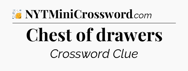 Chest of drawers - 7 Little Words