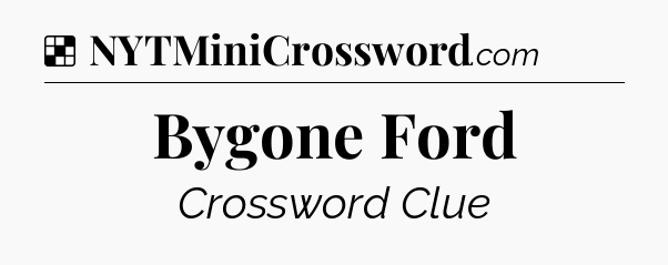 Solution: Bygone Ford - NYT Crossword