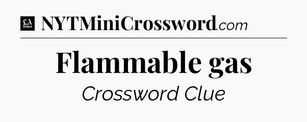 Flammable gas - LA Times Crossword
