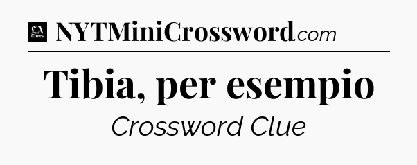 Tibia, per esempio - LA Times Crossword