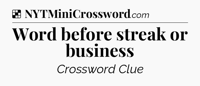 Solution: Word before streak or business - NYT Crossword