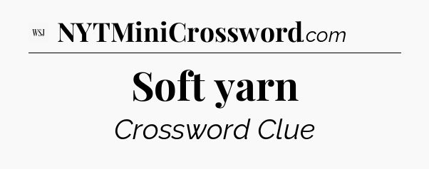 Soft yarn - WSJ Crossword