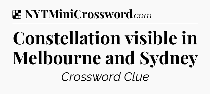 Solution: Constellation visible in Melbourne and Sydney - NYT Crossword