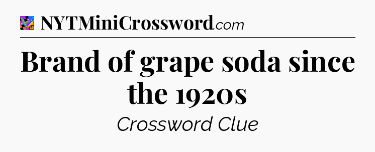 Brand of grape soda since the 1920s Crossword Clue