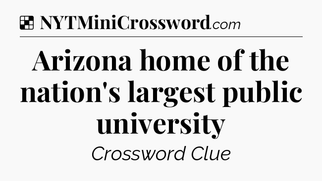Solution: Arizona home of the nation's largest public university - NYT Crossword