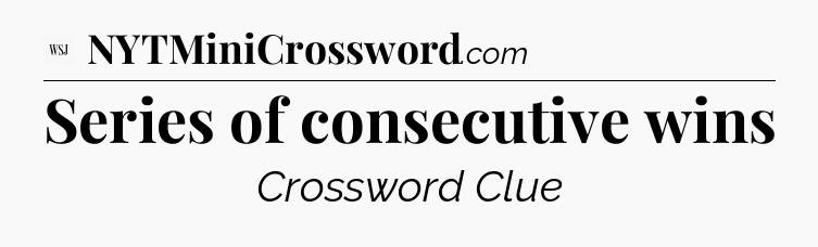 Series of consecutive wins - WSJ Crossword