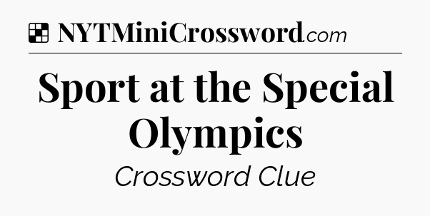 Solution: Sport at the Special Olympics - NYT Crossword