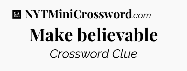 Make believable - LA Times Crossword