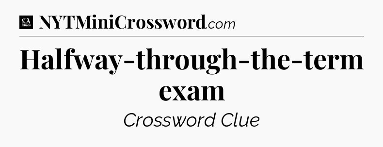 Halfway-through-the-term exam - LA Times Crossword