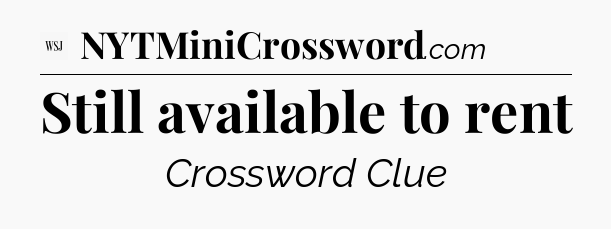 Still available to rent - WSJ Crossword