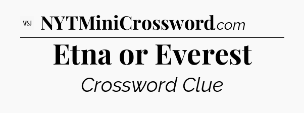 Etna or Everest - WSJ Crossword