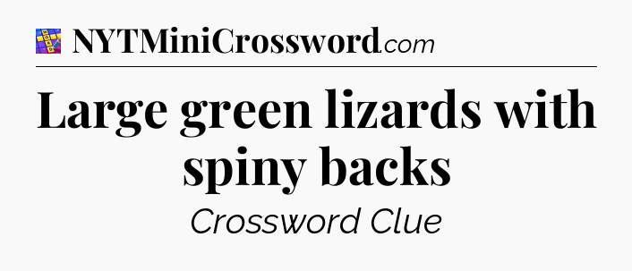 Large green lizards with spiny backs Codycross