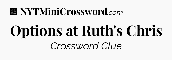 Options at Ruth's Chris - LA Times Crossword