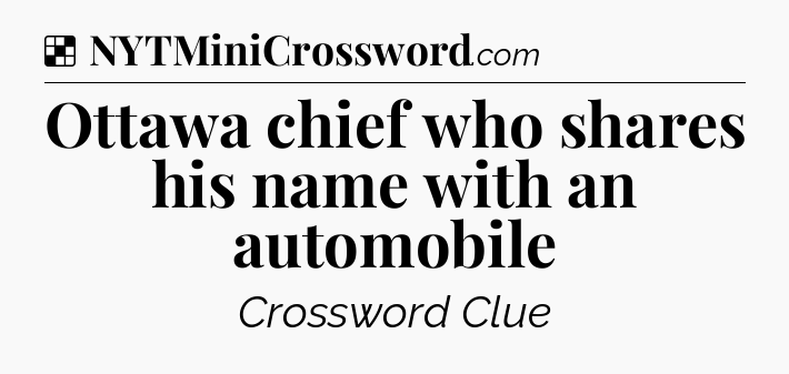 Solution: Ottawa chief who shares his name with an automobile - NYT Crossword