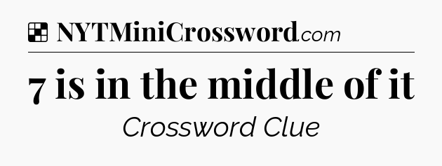 Solution: 7 is in the middle of it - NYT Crossword